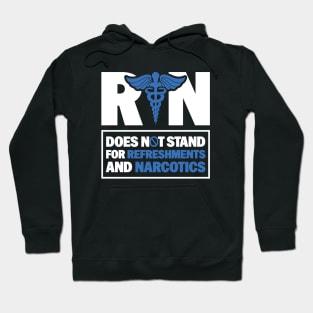 Funny Registered Nurse Quote - RN Does Not Stand For Refreshments And Narcotics Hoodie